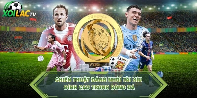 Chiến Thuật Đánh Nhồi Tài Xỉu Đỉnh Cao Trong Bóng Đá