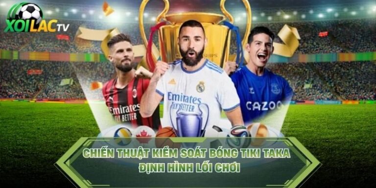 Chiến Thuật Kiểm Soát Bóng Tiki Taka - Định Hình Lối Chơi
