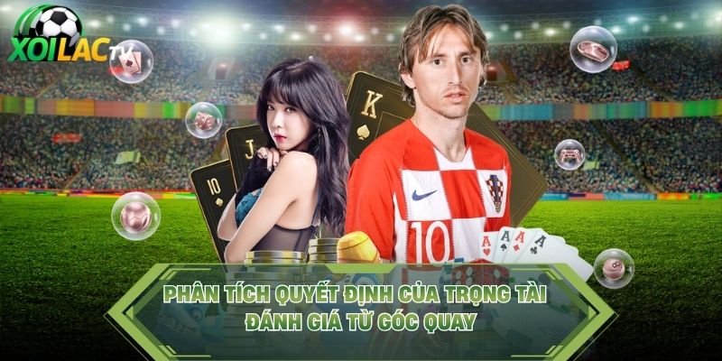 Phân Tích Quyết Định Của Trọng Tài – Đánh Giá Từ Góc Quay
