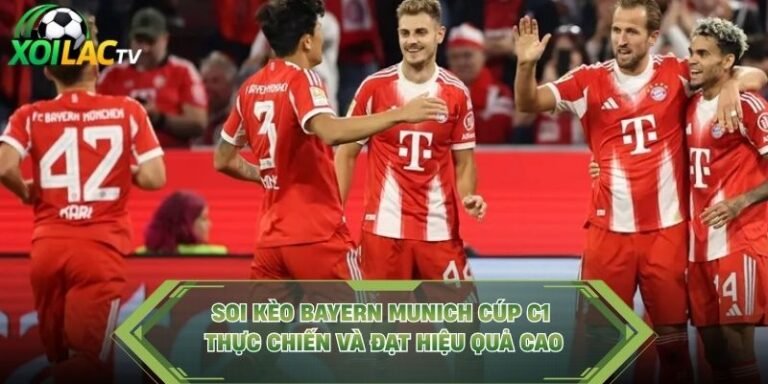 Soi Kèo Bayern Munich Cúp C1 Thực Chiến Và Đạt Hiệu Quả Cao