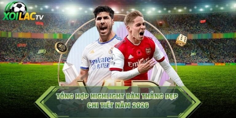 Tổng Hợp Highlight Bàn Thắng Đẹp - Bộ Tập Chi Tiết Năm 2026