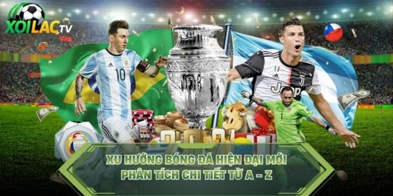 Xu Hướng Bóng Đá Hiện Đại Mới - Phân Tích Chi Tiết Từ A - Z